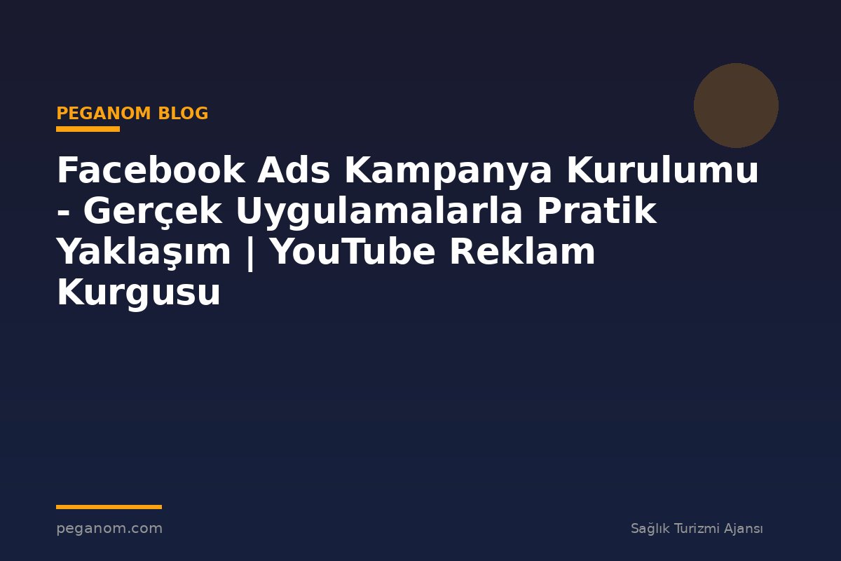 Facebook Ads Kampanya Kurulumu - Gerçek Uygulamalarla Pratik Yaklaşım | YouTube Reklam Kurgusu