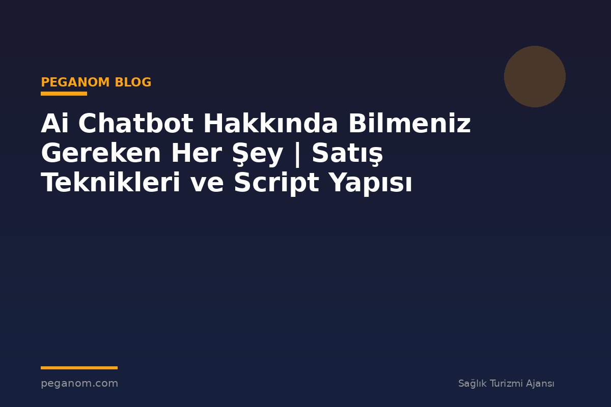 Ai Chatbot Hakkında Bilmeniz Gereken Her Şey | Satış Teknikleri ve Script Yapısı