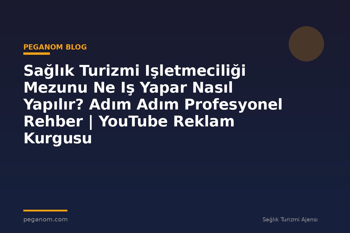 Sağlık Turizmi Işletmeciliği Mezunu Ne Iş Yapar Nasıl Yapılır? Adım Adım Profesyonel Rehber | YouTube Reklam Kurgusu