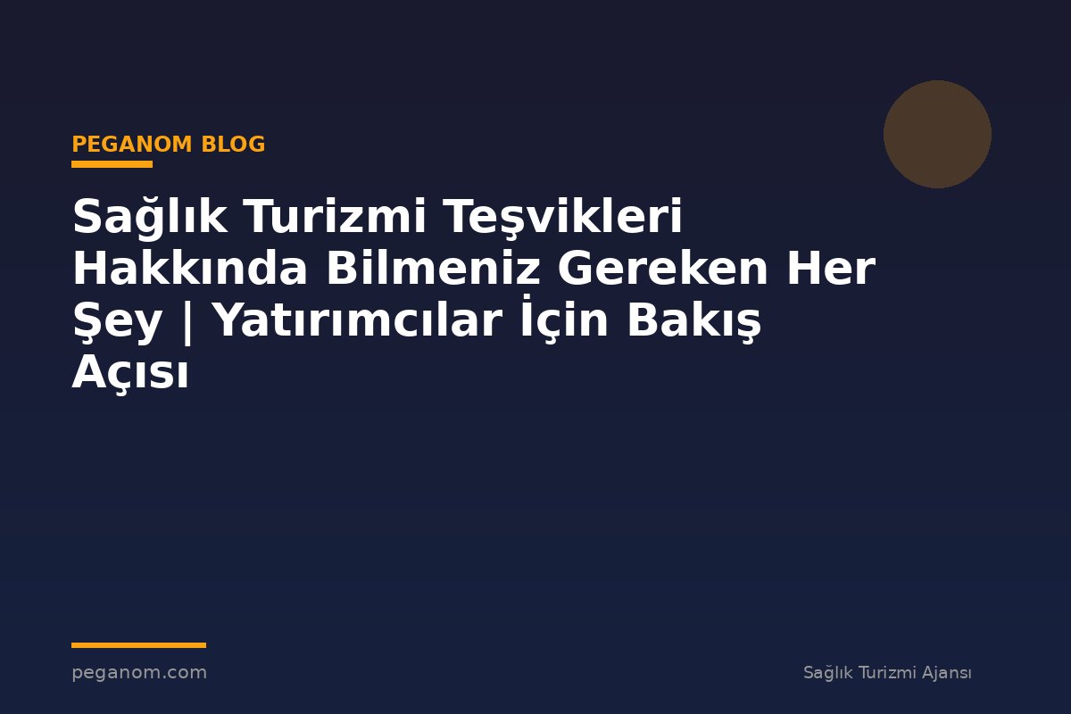 Sağlık Turizmi Teşvikleri Hakkında Bilmeniz Gereken Her Şey | Yatırımcılar İçin Bakış Açısı