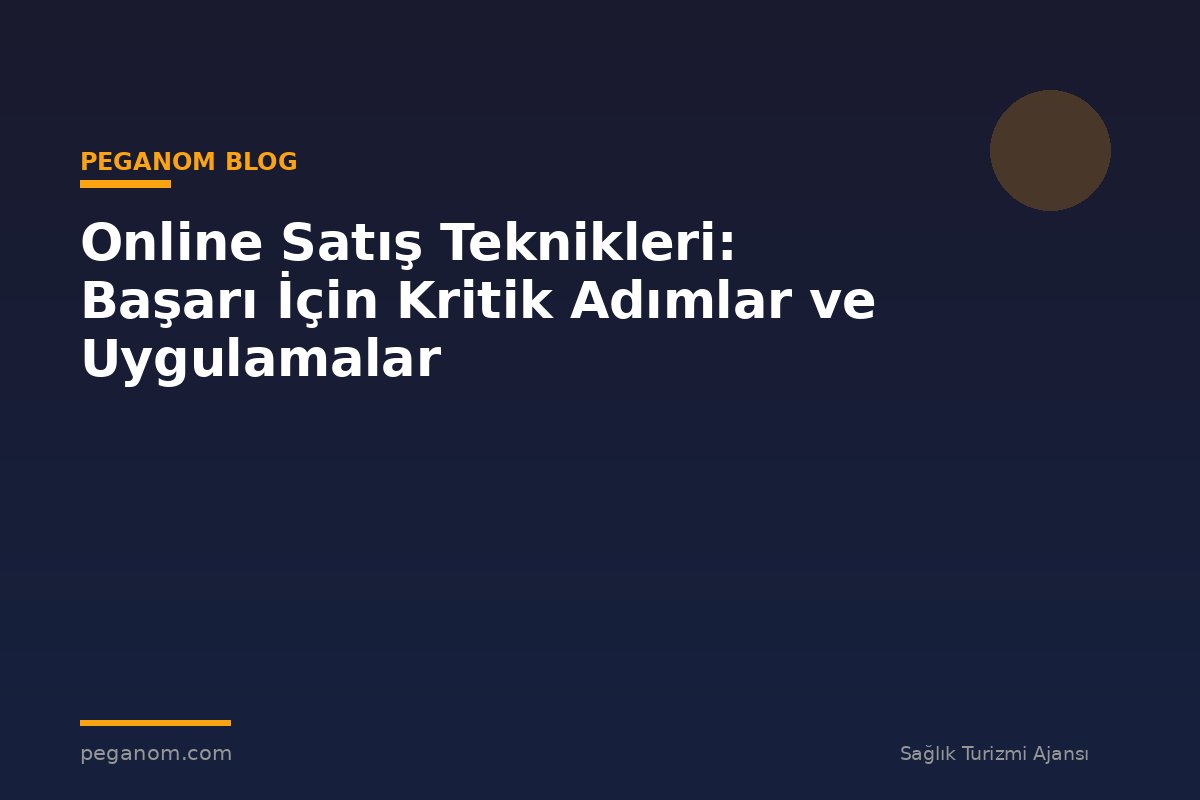 Online Satış Teknikleri: Başarı İçin Kritik Adımlar ve Uygulamalar
