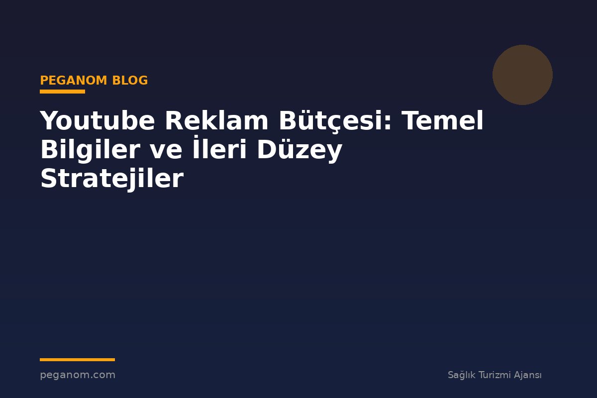 Youtube Reklam Bütçesi: Temel Bilgiler ve İleri Düzey Stratejiler