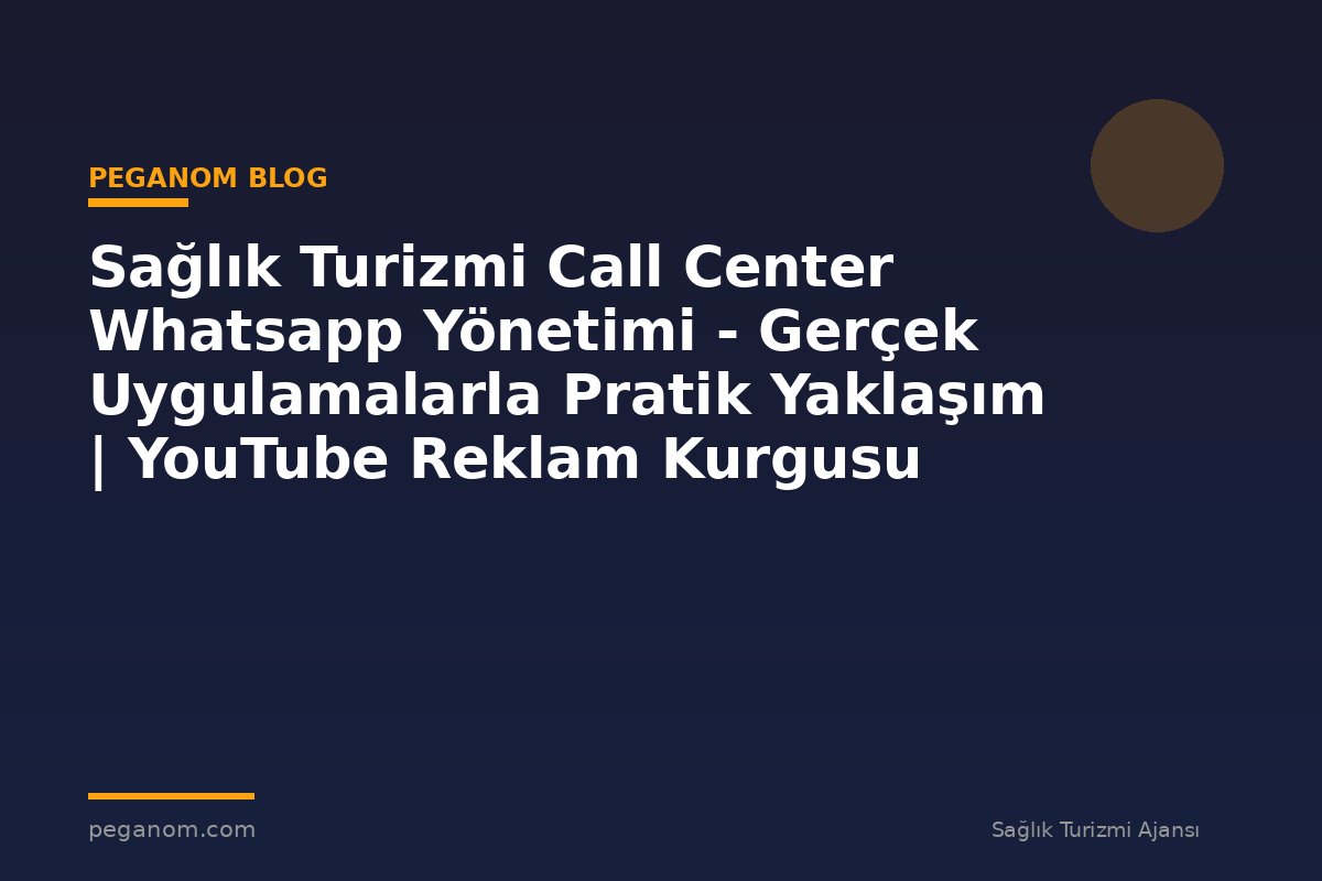Sağlık Turizmi Call Center Whatsapp Yönetimi - Gerçek Uygulamalarla Pratik Yaklaşım | YouTube Reklam Kurgusu
