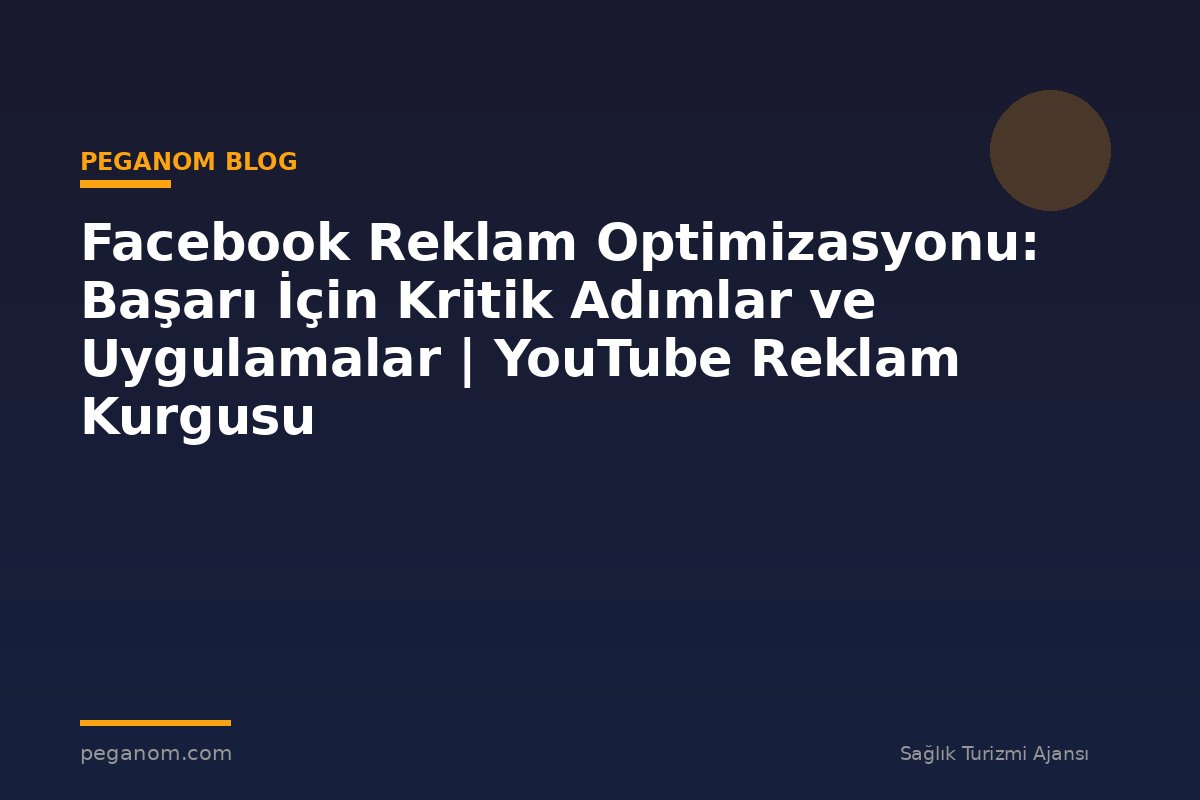 Facebook Reklam Optimizasyonu: Başarı İçin Kritik Adımlar ve Uygulamalar | YouTube Reklam Kurgusu
