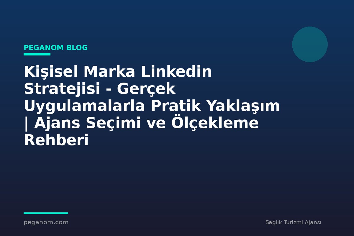 Kişisel Marka Linkedin Stratejisi - Gerçek Uygulamalarla Pratik Yaklaşım | Ajans Seçimi ve Ölçekleme Rehberi