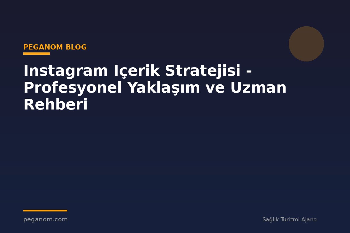 Instagram Içerik Stratejisi - Profesyonel Yaklaşım ve Uzman Rehberi