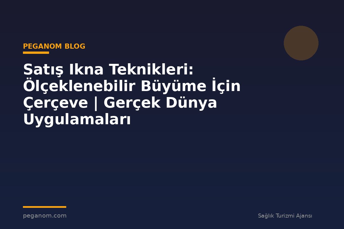 Satış Ikna Teknikleri: Ölçeklenebilir Büyüme İçin Çerçeve | Gerçek Dünya Uygulamaları