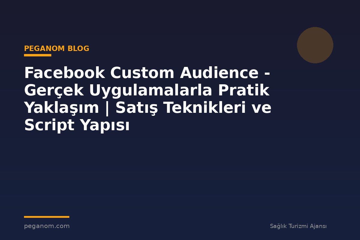 Facebook Custom Audience - Gerçek Uygulamalarla Pratik Yaklaşım | Satış Teknikleri ve Script Yapısı