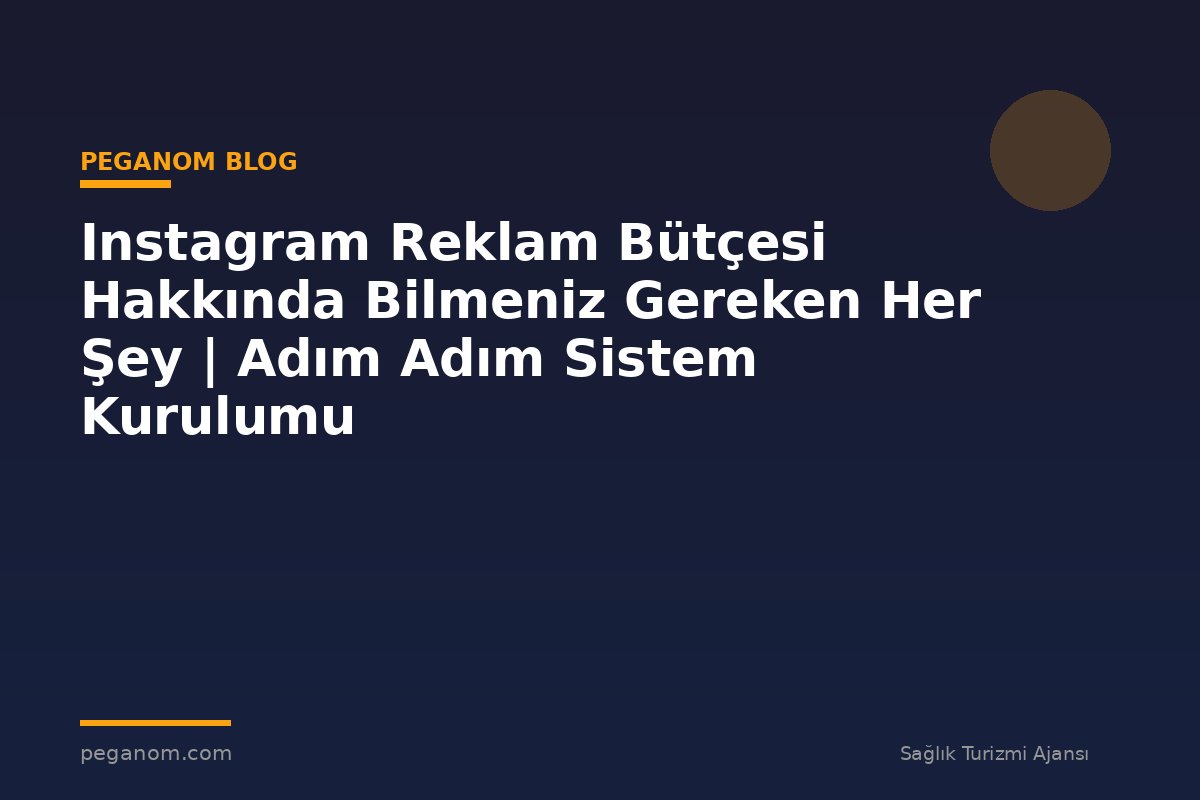 Instagram Reklam Bütçesi Hakkında Bilmeniz Gereken Her Şey | Adım Adım Sistem Kurulumu