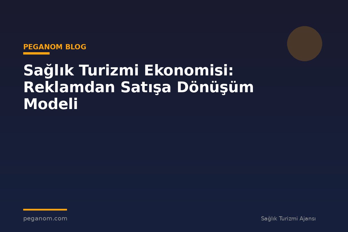Sağlık Turizmi Ekonomisi: Reklamdan Satışa Dönüşüm Modeli