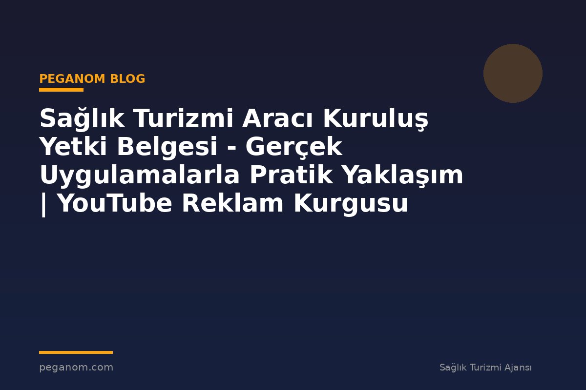 Sağlık Turizmi Aracı Kuruluş Yetki Belgesi - Gerçek Uygulamalarla Pratik Yaklaşım | YouTube Reklam Kurgusu