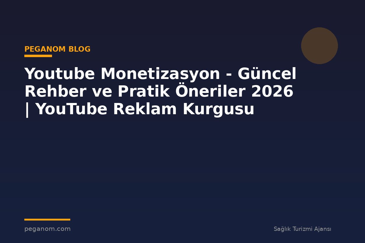 Youtube Monetizasyon - Güncel Rehber ve Pratik Öneriler 2026 | YouTube Reklam Kurgusu