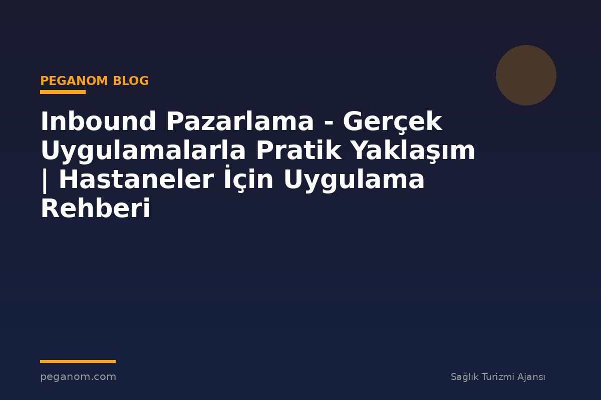 Inbound Pazarlama - Gerçek Uygulamalarla Pratik Yaklaşım | Hastaneler İçin Uygulama Rehberi