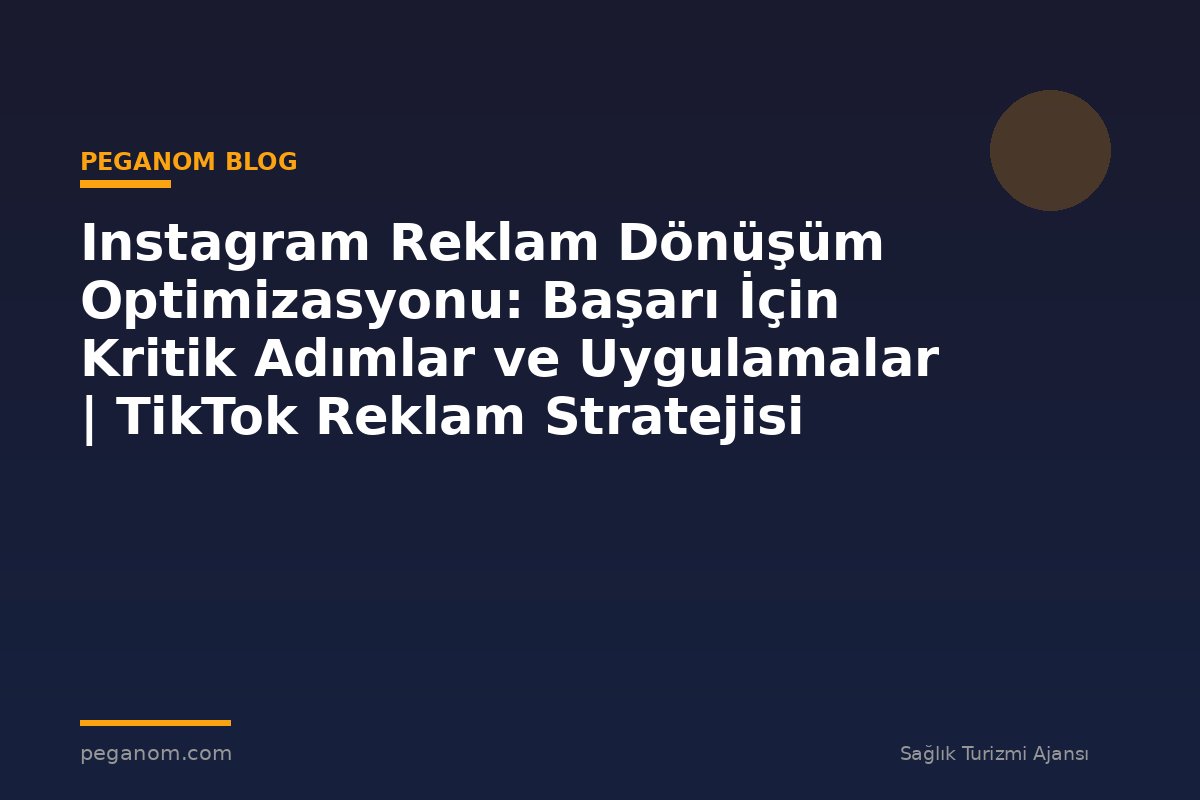 Instagram Reklam Dönüşüm Optimizasyonu: Başarı İçin Kritik Adımlar ve Uygulamalar | TikTok Reklam Stratejisi