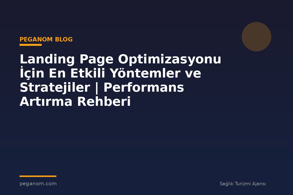 Landing Page Optimizasyonu İçin En Etkili Yöntemler ve Stratejiler | Performans Artırma Rehberi