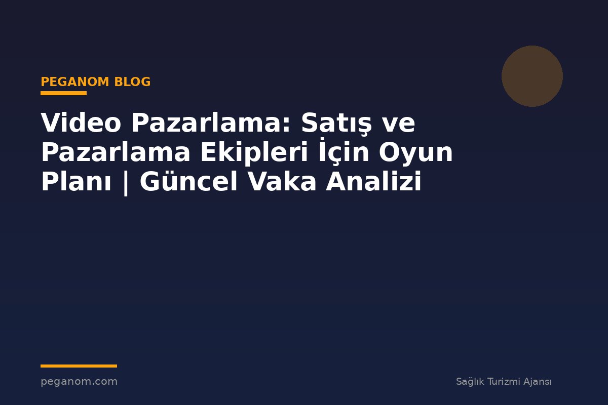 Video Pazarlama: Satış ve Pazarlama Ekipleri İçin Oyun Planı | Güncel Vaka Analizi