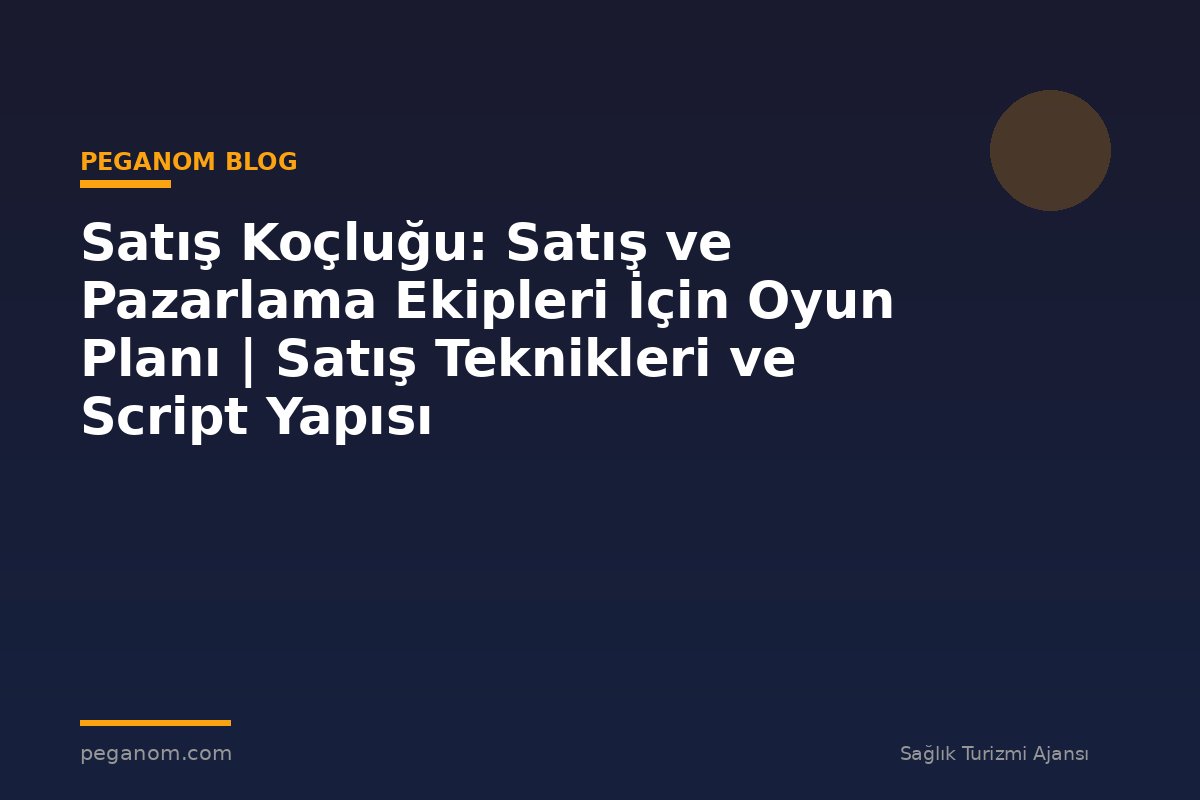 Satış Koçluğu: Satış ve Pazarlama Ekipleri İçin Oyun Planı | Satış Teknikleri ve Script Yapısı