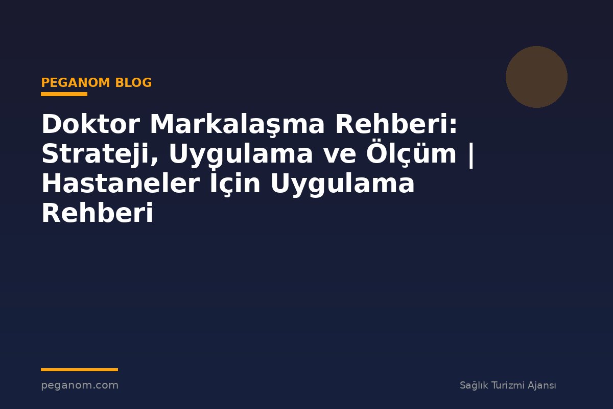 Doktor Markalaşma Rehberi: Strateji, Uygulama ve Ölçüm | Hastaneler İçin Uygulama Rehberi