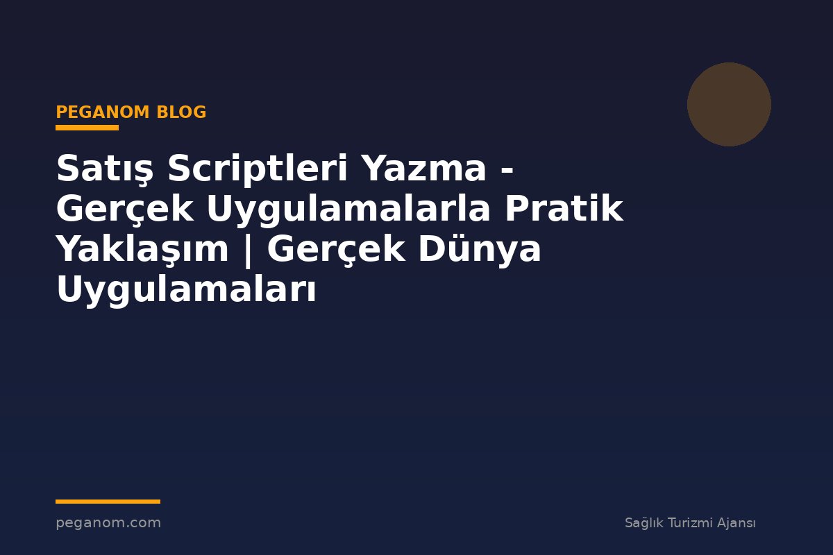 Satış Scriptleri Yazma - Gerçek Uygulamalarla Pratik Yaklaşım | Gerçek Dünya Uygulamaları