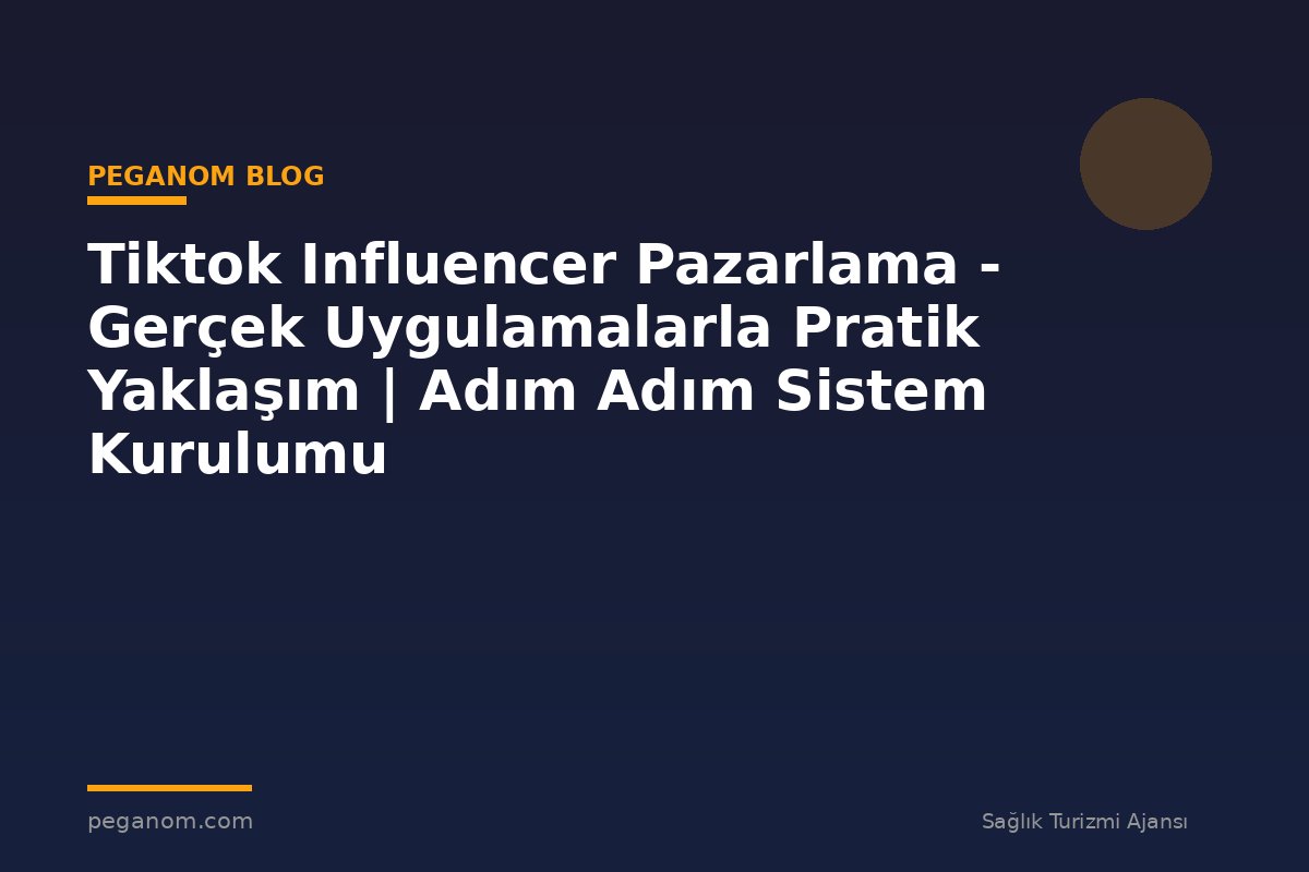 Tiktok Influencer Pazarlama - Gerçek Uygulamalarla Pratik Yaklaşım | Adım Adım Sistem Kurulumu