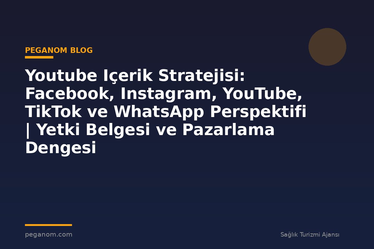 Youtube Içerik Stratejisi: Facebook, Instagram, YouTube, TikTok ve WhatsApp Perspektifi | Yetki Belgesi ve Pazarlama Dengesi