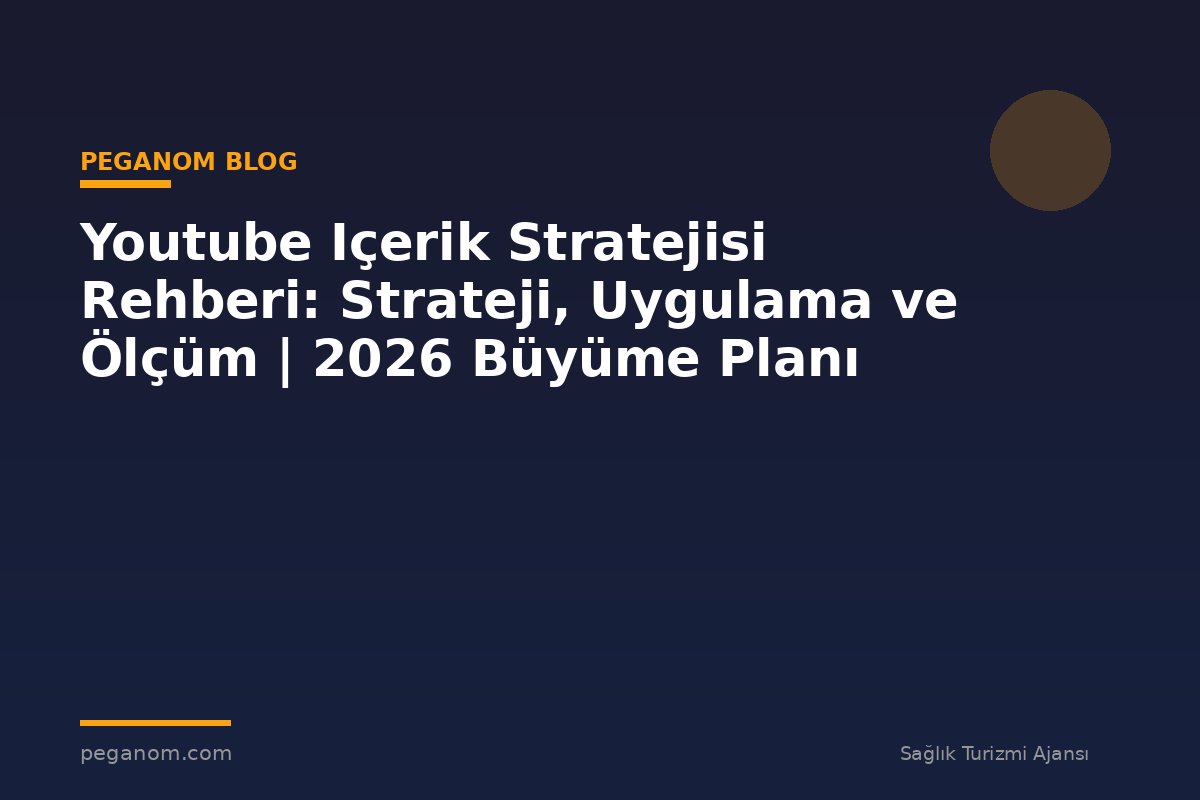 Youtube Içerik Stratejisi Rehberi: Strateji, Uygulama ve Ölçüm | 2026 Büyüme Planı