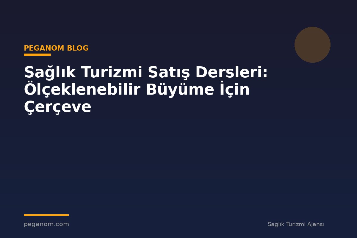 Sağlık Turizmi Satış Dersleri: Ölçeklenebilir Büyüme İçin Çerçeve
