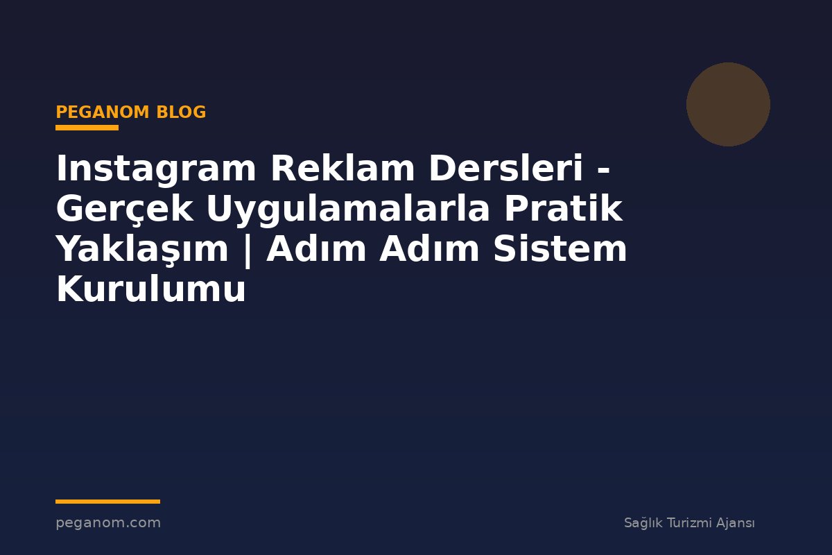 Instagram Reklam Dersleri - Gerçek Uygulamalarla Pratik Yaklaşım | Adım Adım Sistem Kurulumu