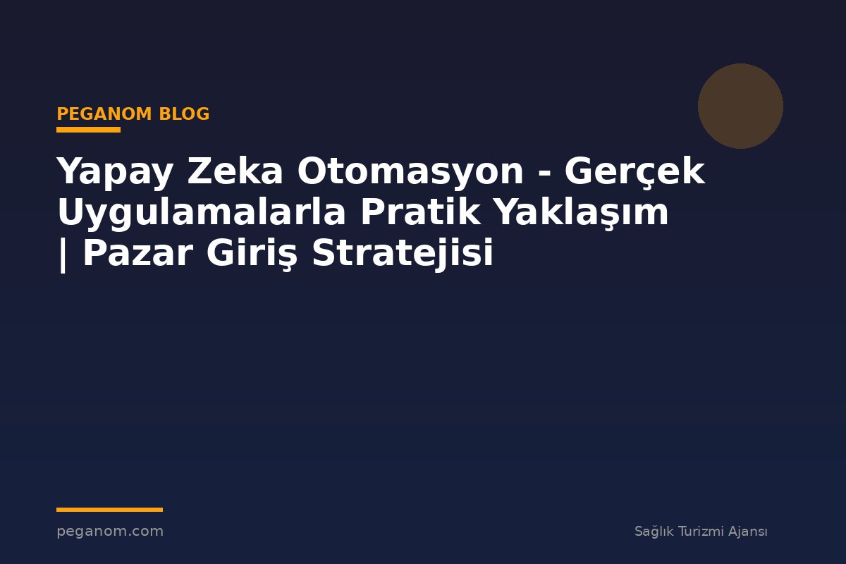 Yapay Zeka Otomasyon - Gerçek Uygulamalarla Pratik Yaklaşım | Pazar Giriş Stratejisi