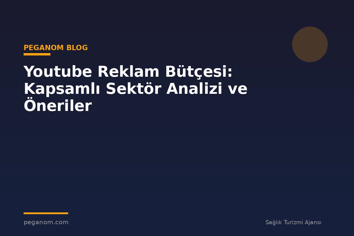 Youtube Reklam Bütçesi: Kapsamlı Sektör Analizi ve Öneriler