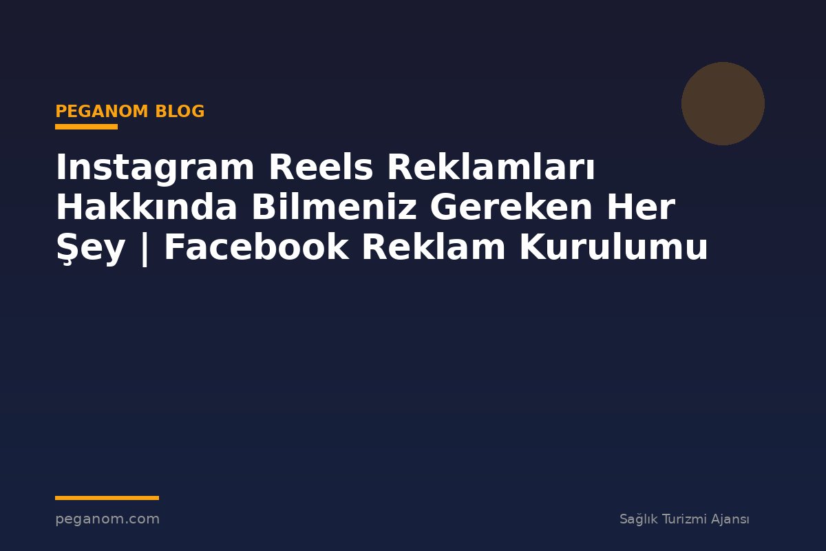 Instagram Reels Reklamları Hakkında Bilmeniz Gereken Her Şey | Facebook Reklam Kurulumu