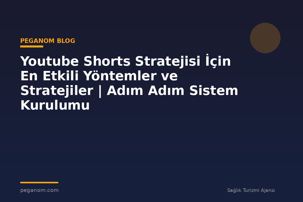 Youtube Shorts Stratejisi İçin En Etkili Yöntemler ve Stratejiler | Adım Adım Sistem Kurulumu