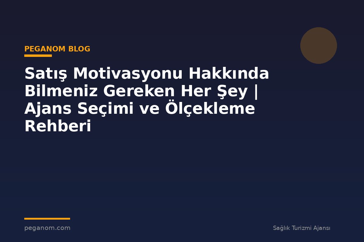 Satış Motivasyonu Hakkında Bilmeniz Gereken Her Şey | Ajans Seçimi ve Ölçekleme Rehberi
