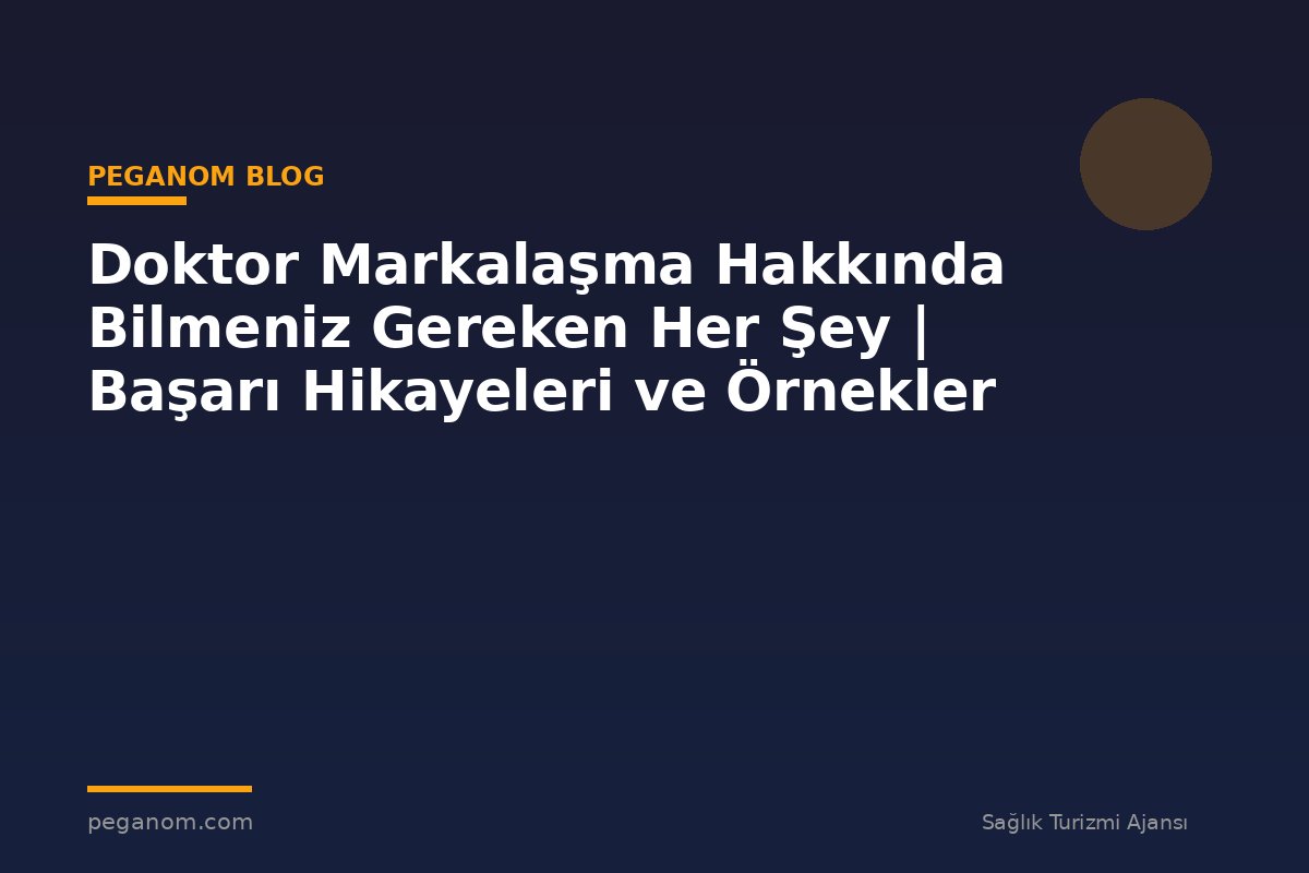 Doktor Markalaşma Hakkında Bilmeniz Gereken Her Şey | Başarı Hikayeleri ve Örnekler