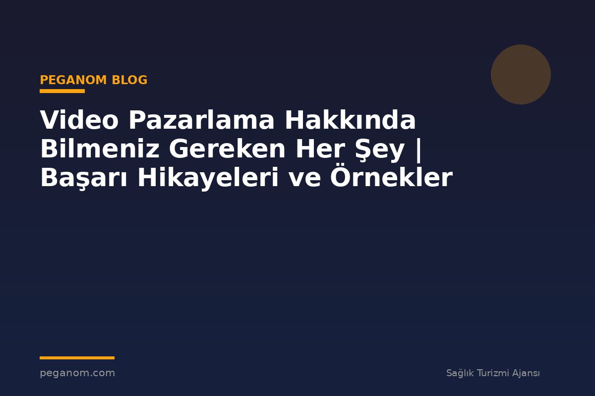 Video Pazarlama Hakkında Bilmeniz Gereken Her Şey | Başarı Hikayeleri ve Örnekler