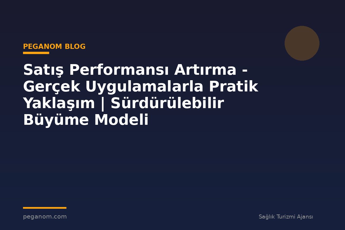 Satış Performansı Artırma - Gerçek Uygulamalarla Pratik Yaklaşım | Sürdürülebilir Büyüme Modeli