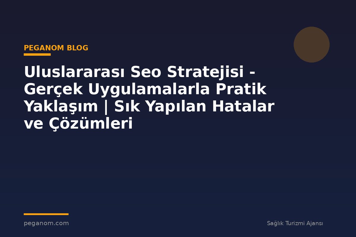 Uluslararası Seo Stratejisi - Gerçek Uygulamalarla Pratik Yaklaşım | Sık Yapılan Hatalar ve Çözümleri