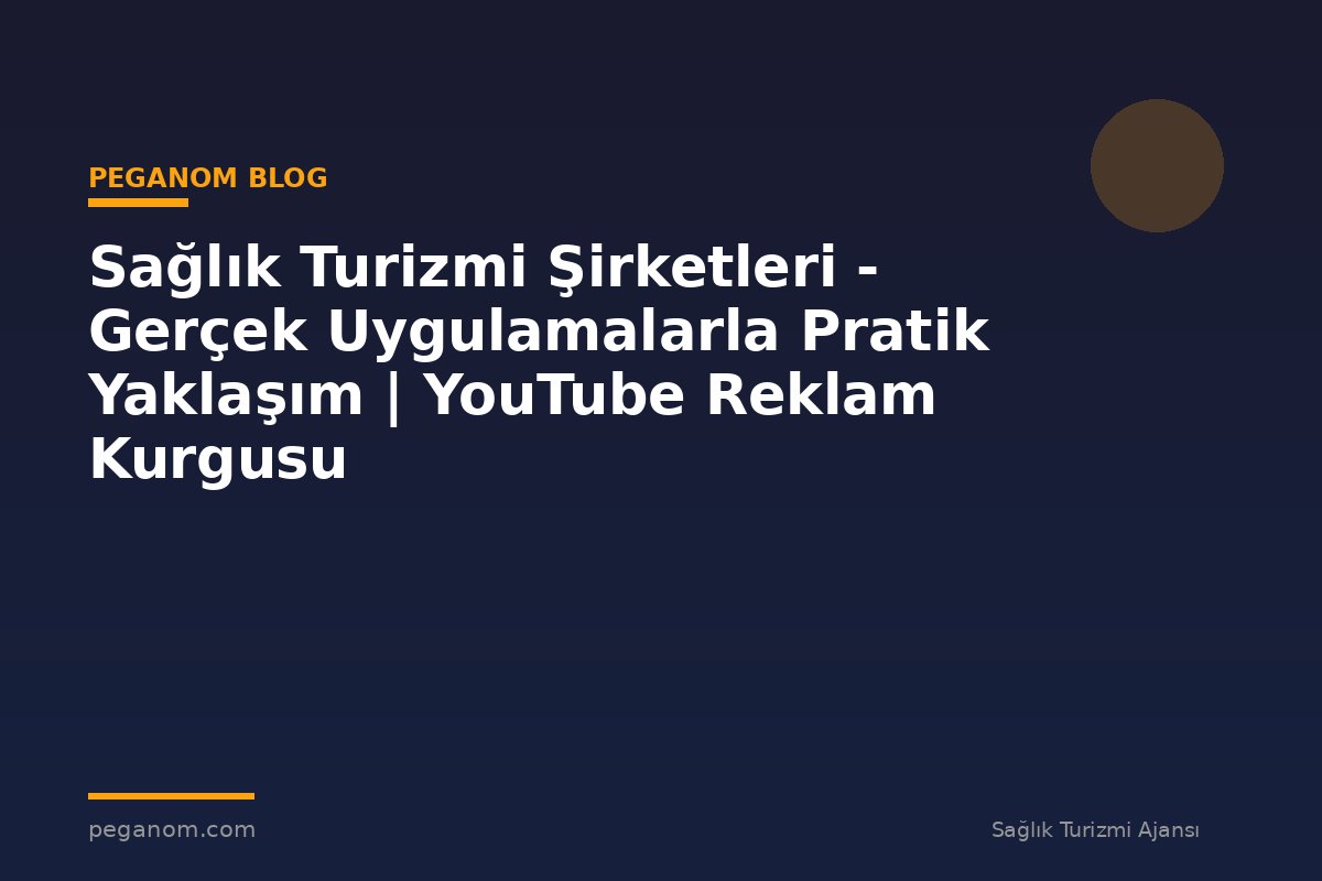 Sağlık Turizmi Şirketleri - Gerçek Uygulamalarla Pratik Yaklaşım | YouTube Reklam Kurgusu