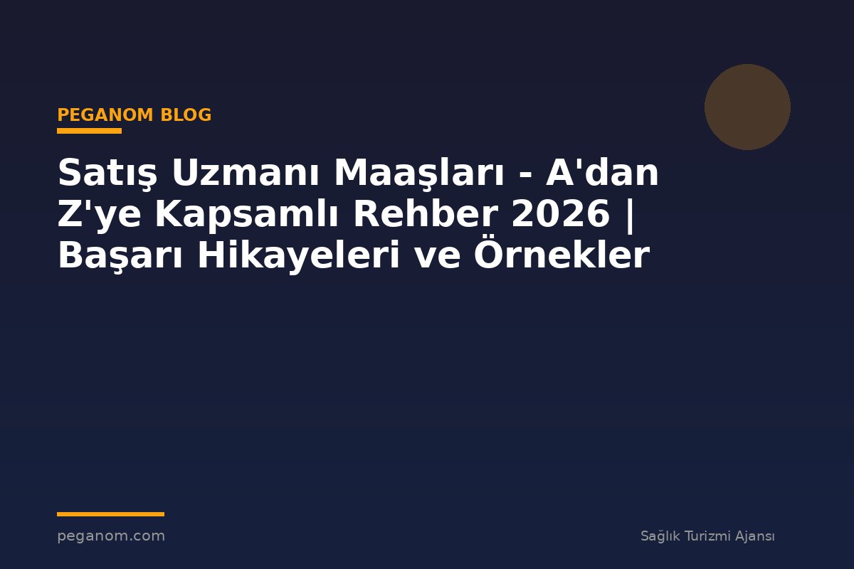 Satış Uzmanı Maaşları - A'dan Z'ye Kapsamlı Rehber 2026 | Başarı Hikayeleri ve Örnekler