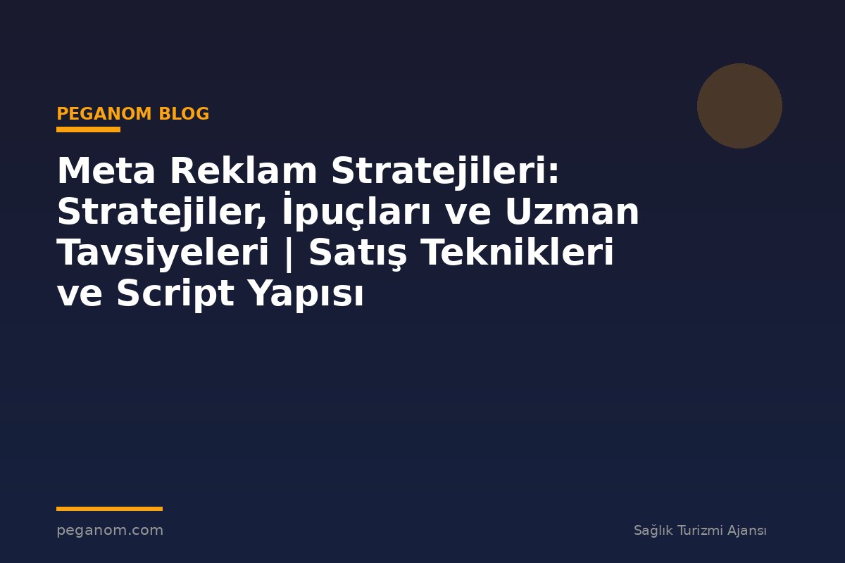 Meta Reklam Stratejileri: Stratejiler, İpuçları ve Uzman Tavsiyeleri | Satış Teknikleri ve Script Yapısı