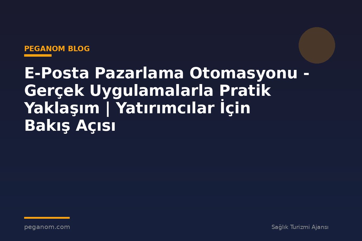 E-Posta Pazarlama Otomasyonu - Gerçek Uygulamalarla Pratik Yaklaşım | Yatırımcılar İçin Bakış Açısı