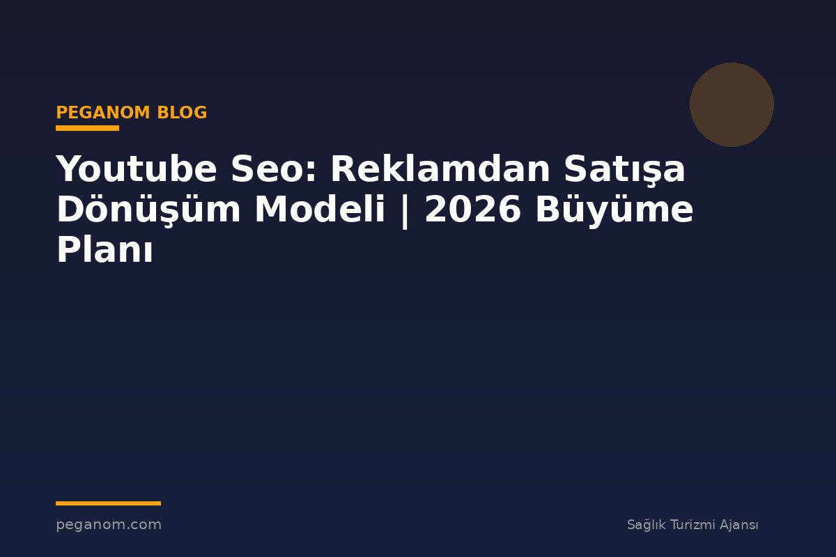 Youtube Seo: Reklamdan Satışa Dönüşüm Modeli | 2026 Büyüme Planı