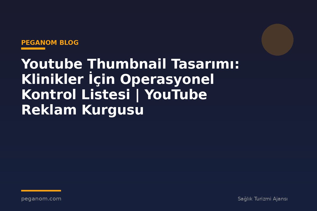 Youtube Thumbnail Tasarımı: Klinikler İçin Operasyonel Kontrol Listesi | YouTube Reklam Kurgusu