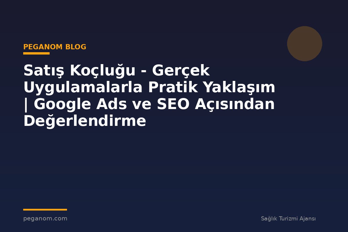 Satış Koçluğu - Gerçek Uygulamalarla Pratik Yaklaşım | Google Ads ve SEO Açısından Değerlendirme