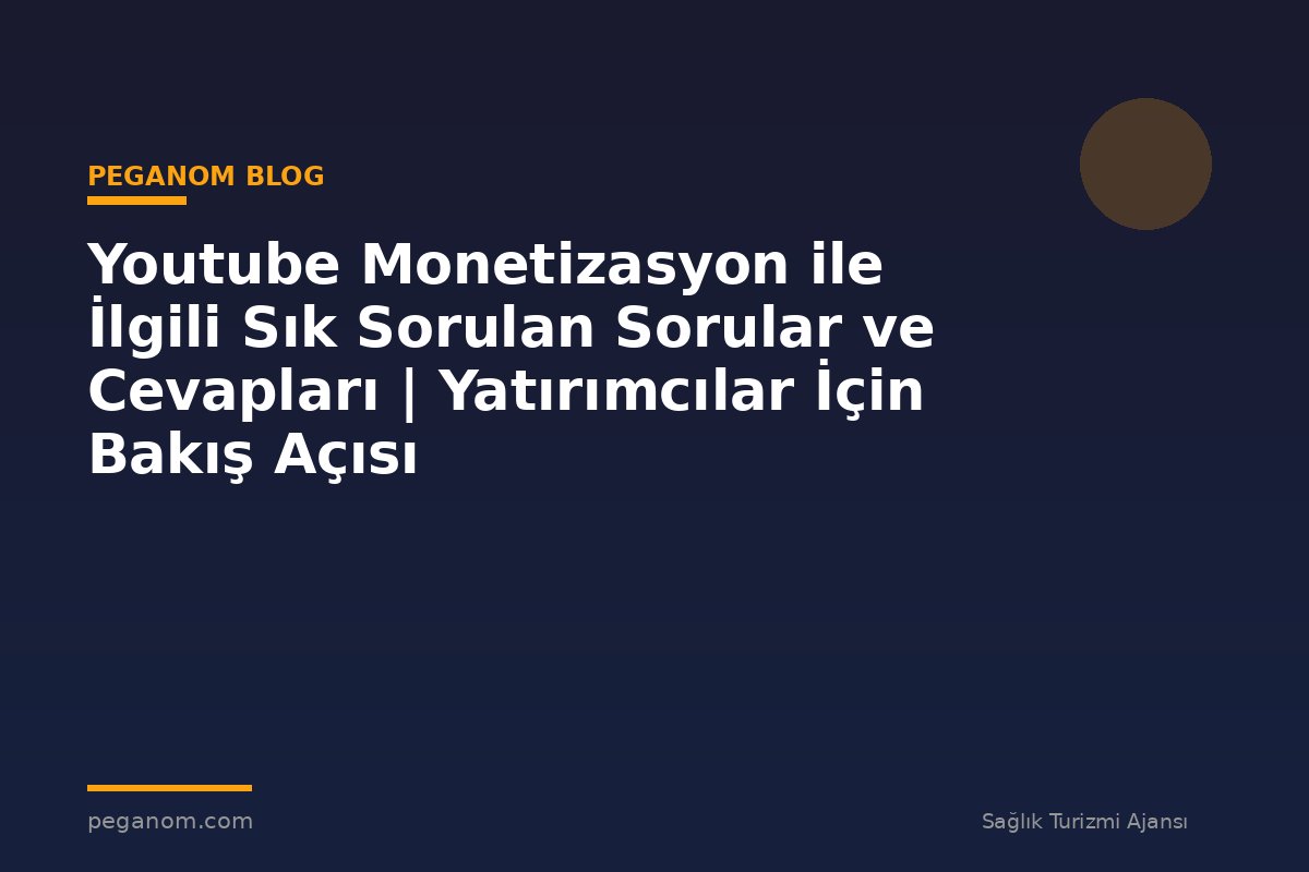 Youtube Monetizasyon ile İlgili Sık Sorulan Sorular ve Cevapları | Yatırımcılar İçin Bakış Açısı