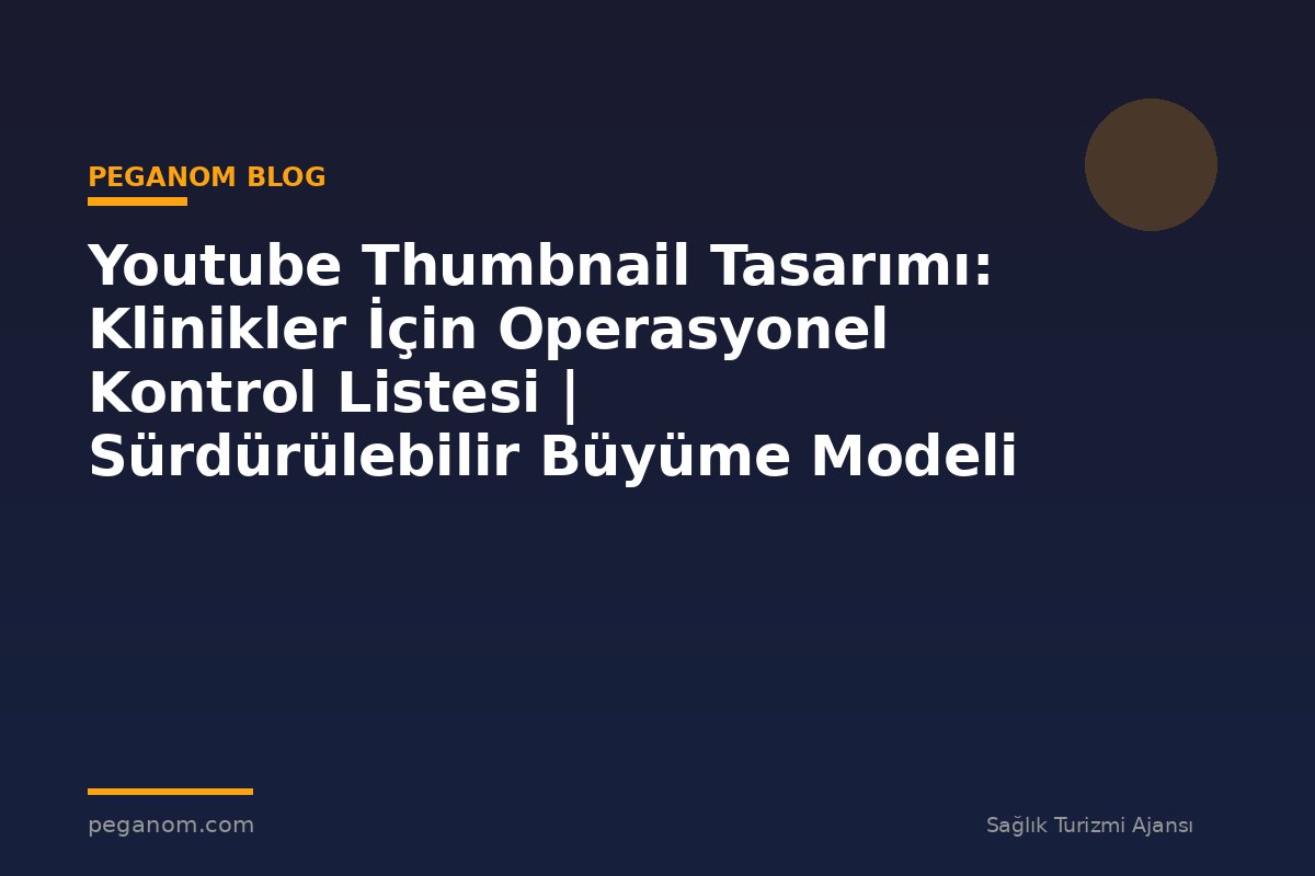 Youtube Thumbnail Tasarımı: Klinikler İçin Operasyonel Kontrol Listesi | Sürdürülebilir Büyüme Modeli