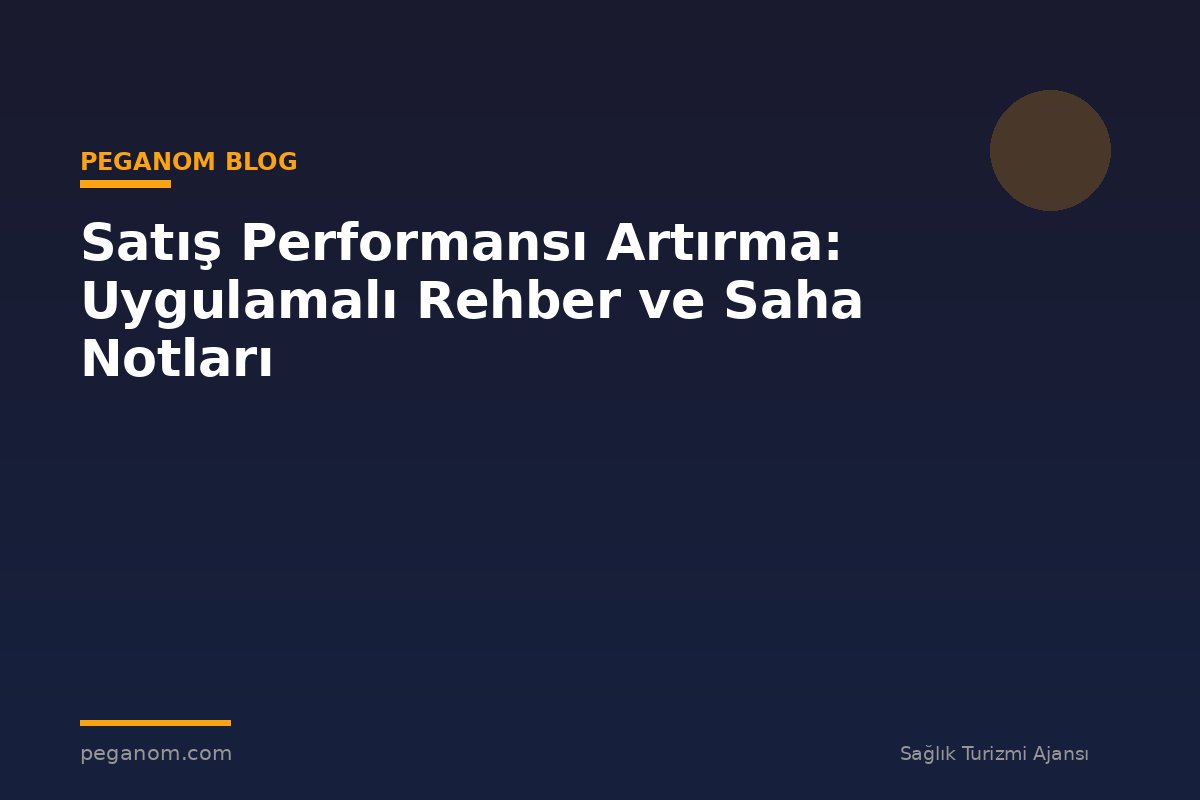 Satış Performansı Artırma: Uygulamalı Rehber ve Saha Notları