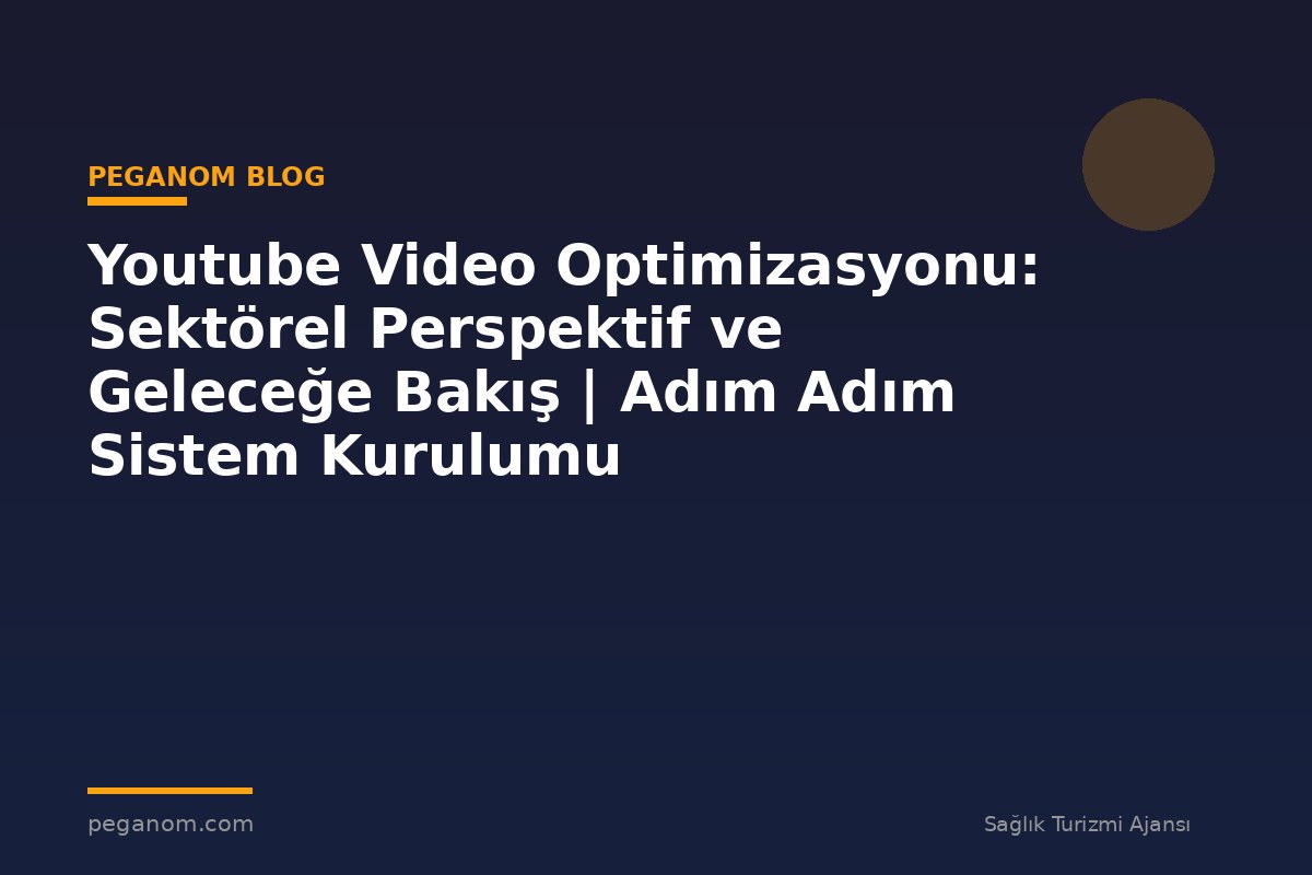 Youtube Video Optimizasyonu: Sektörel Perspektif ve Geleceğe Bakış | Adım Adım Sistem Kurulumu