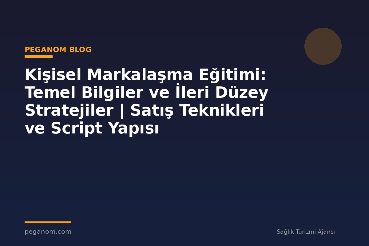 Kişisel Markalaşma Eğitimi: Temel Bilgiler ve İleri Düzey Stratejiler | Satış Teknikleri ve Script Yapısı