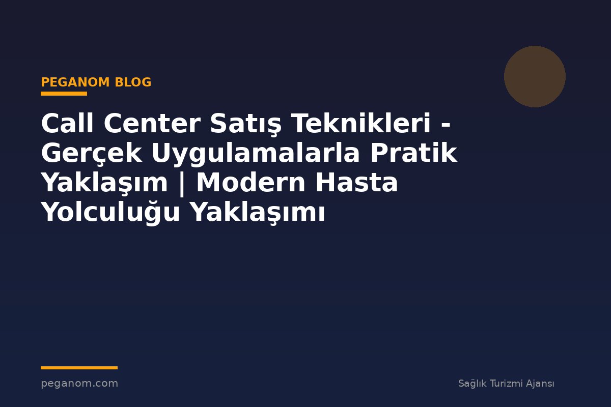Call Center Satış Teknikleri - Gerçek Uygulamalarla Pratik Yaklaşım | Modern Hasta Yolculuğu Yaklaşımı